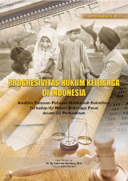 Progresivitas Hukum Keluarga di Indonesia : Analisis Putusan-Putusan Mahkamah Konstitusi Terhadap Uji Materi Beberapa Pasal dalam UU Perkawinan