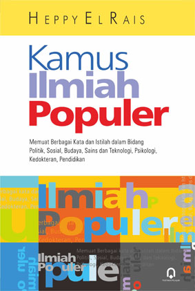 Kamus Ilmiah Populer : Memuat Berbagai Kata dan Istilah dalam Bidang Politik, Sosial, Budaya, Sains dan Teknologi, Psikologi, Kedokteran, Pendidikan