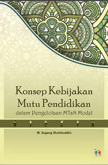 Konsep Kebijakan Mutu Pendidikan dalam Pengelolaan MTsN Model