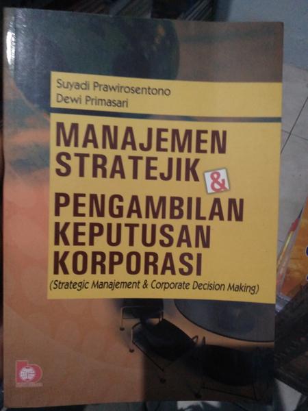 Manajemen Stratejik Dan Pengambilan Keputusan Korporasi (Strategic Manajement & Corporate Decision Making)