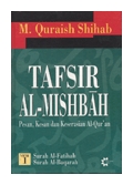 Tafsir Al-Mishbah Volume 1 : Pesan, Kesan dan Keserasian Al-Qur'an