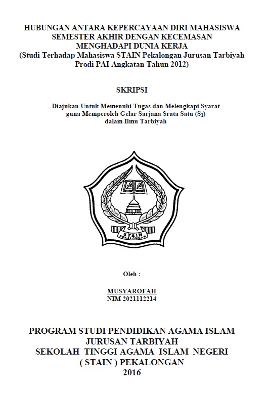 Hubungan Antara Kepercayaan Diri Mahasiswa Semester Akhir dengan Kecemasan Menghadapi Dunia Kerja (Studi terhadap Mahasiswa STAIN Pekalongan Jurusan Tarbiyah Prodi PAI Angkatan Tahun 2012)