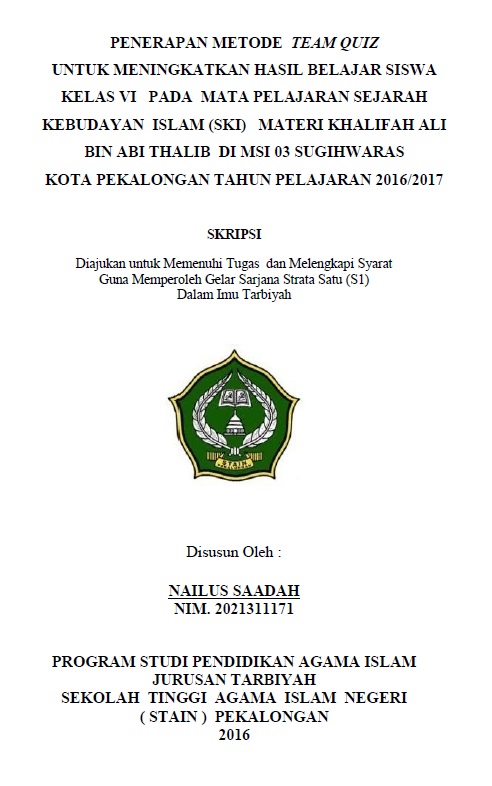 Penerapan Metode Team Quiz untuk Meningkatkan Hasil Belajar Siswa Kelas VI pada Mata Pelajaran Sejarah Kebudayaan Islam (SKI) Materi Khalifah Ali bin Abi Thalib di MSI 03 Sugih Waras Kota Pekalongan Tahun Pelajaran 2016/2017