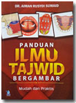 Panduan Ilmu Tajwid Bergambar : Mudah dan Praktis = Al-Tajwid Al- Mushawwar