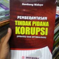 Pemberantasan Tindak Pidana Korupsi (Strategi dan Optimalisasi)