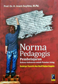 Norma Pedagogis Pembelajaran Bahasa Indonesia untuk Penutur Asing Deskripsi Teoretis dan Hasil Kajian Empiris
