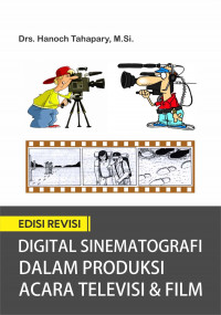 Digital Sinematografi dalam Produksi Acara Televisi dan Film Edisi Revisi