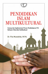 Pendidikan Islam Multikultural : Konsep dan Implementasi Proses Pembelajaran PAI Berbasis Nilai-Nilai Multikultural